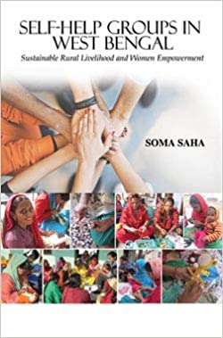 Self-Help Groups in West Bengal : Sustainable Rural Livelihood and Women Empowerment