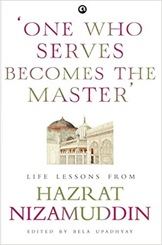 ONE WHO SERVES BECOMES THE MASTERâ': LIFE LESSONS FROM HAZRAT NIZAMUDDIN
