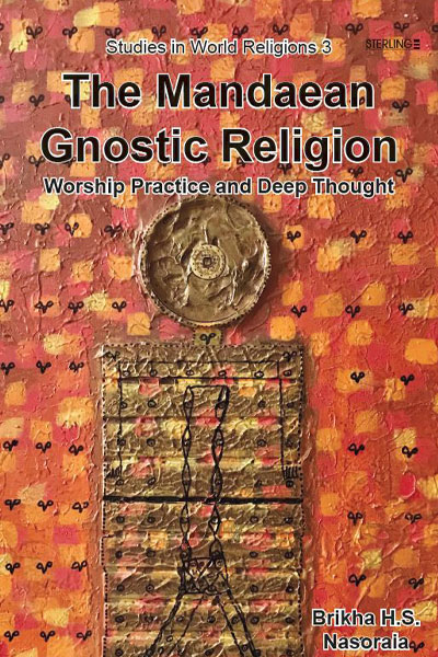 THE MANDAEAN GNOSTIC RELIGION WORSHIP PRACTICE AND DEEP THOUGHT