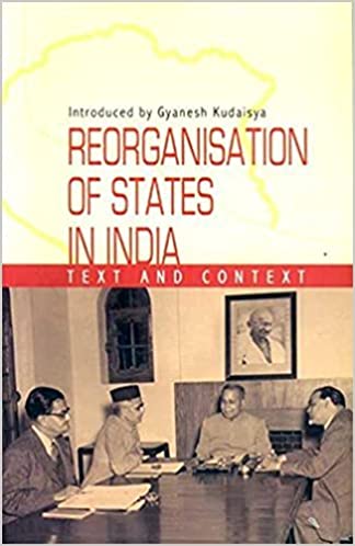 REORGANISATION OF STATES IN INDIA: TEXT AND CONTEXT