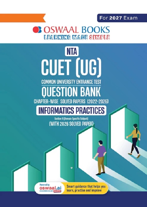 OSWAAL NTA CUET (UG) CHAPTER-WISE SOLVED PAPERS QUESTION BANK | INFORMATICS PRACTICES | PYQS (2022 – 2026) NCERT ALIGNED MCQS | WITH SOLVED PAPER 2026 | FOR 2027 EXAM | WITH OSWAAL AI