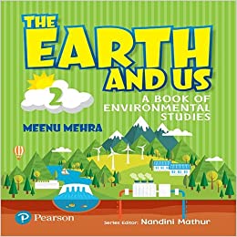 THE EARTH AND US: A BOOK OF ENVIRONMENTAL STUDIES FOR CLASS 2