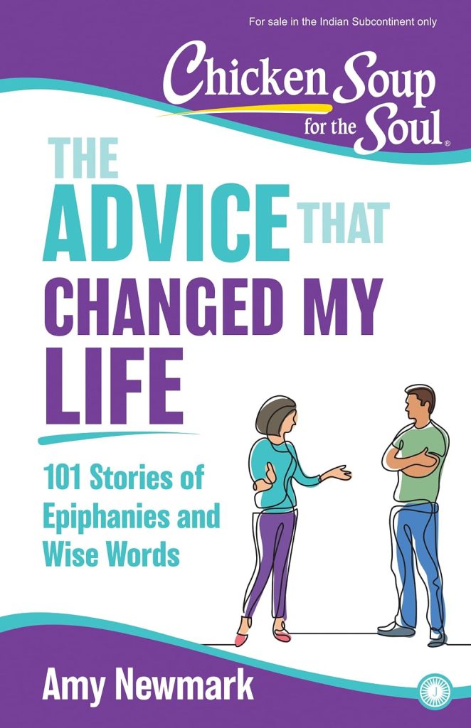 CHICKEN SOUP FOR THE SOUL: THE ADVICE THAT CHANGED MY LIFE