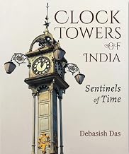 CLOCK TOWERS OF INDIA: SENTINELS OF TIME