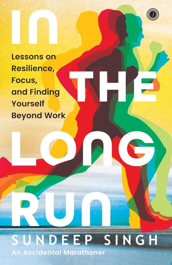 In the Long Run - Lessons on Resilience, Focus, and Finding Yourself Beyond Work