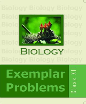 Biology Exemplar Biology Class 12 NCERT