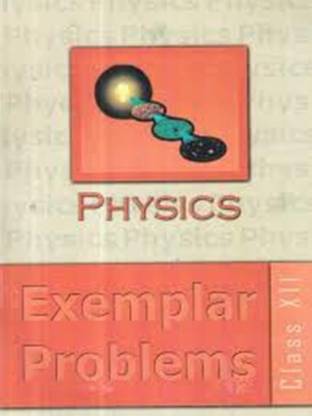Physics Exemplar Problems NCERT classXII