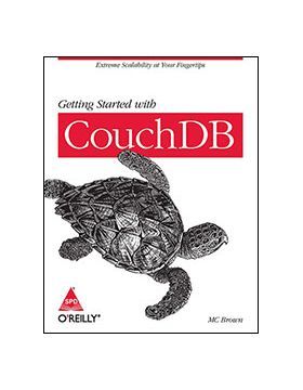 GETTING STARTED WITH COUCHDB: EXTREME SCALABILITY AT YOUR FINGERTIPS