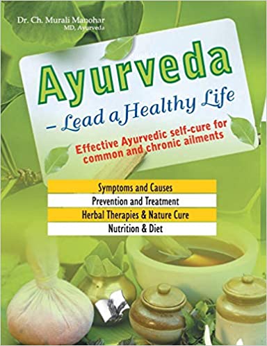 AYURVEDA: LEAD A HEALTHY LIFE (EFFECTIVE AYURVEDIC SELF-CURE FOR COMMON AND CHRONIC AILMENTS)