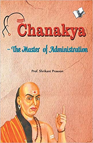 Chanakya: The Master of Administration