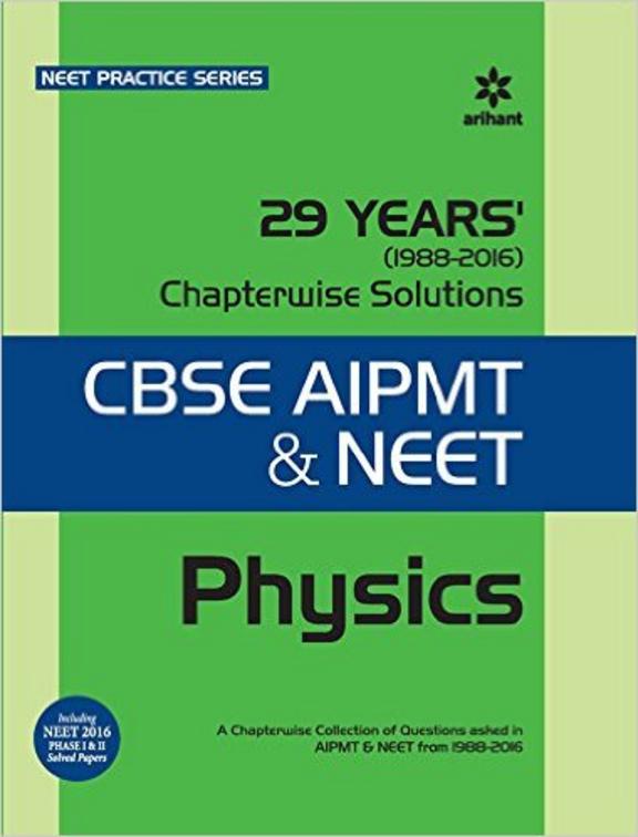 PHYSICS 29 YEARS CHAPTERWISE SOLUTIONS CBSE AIPMT & NEET FROM 1988-2016 : CODE CO96