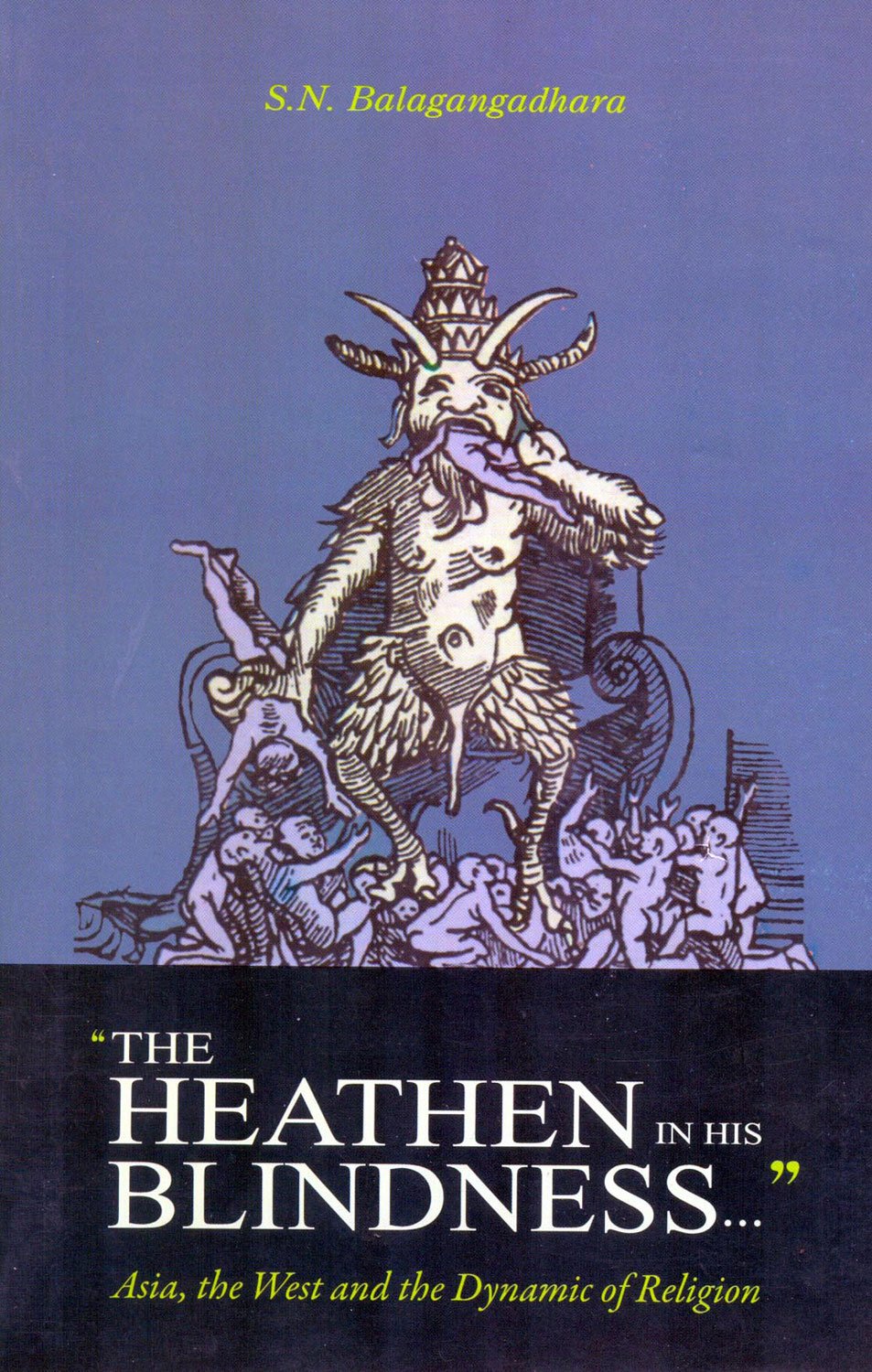 The Heathen in his Blindness...: Asia, the West and the Dynamic of Religion