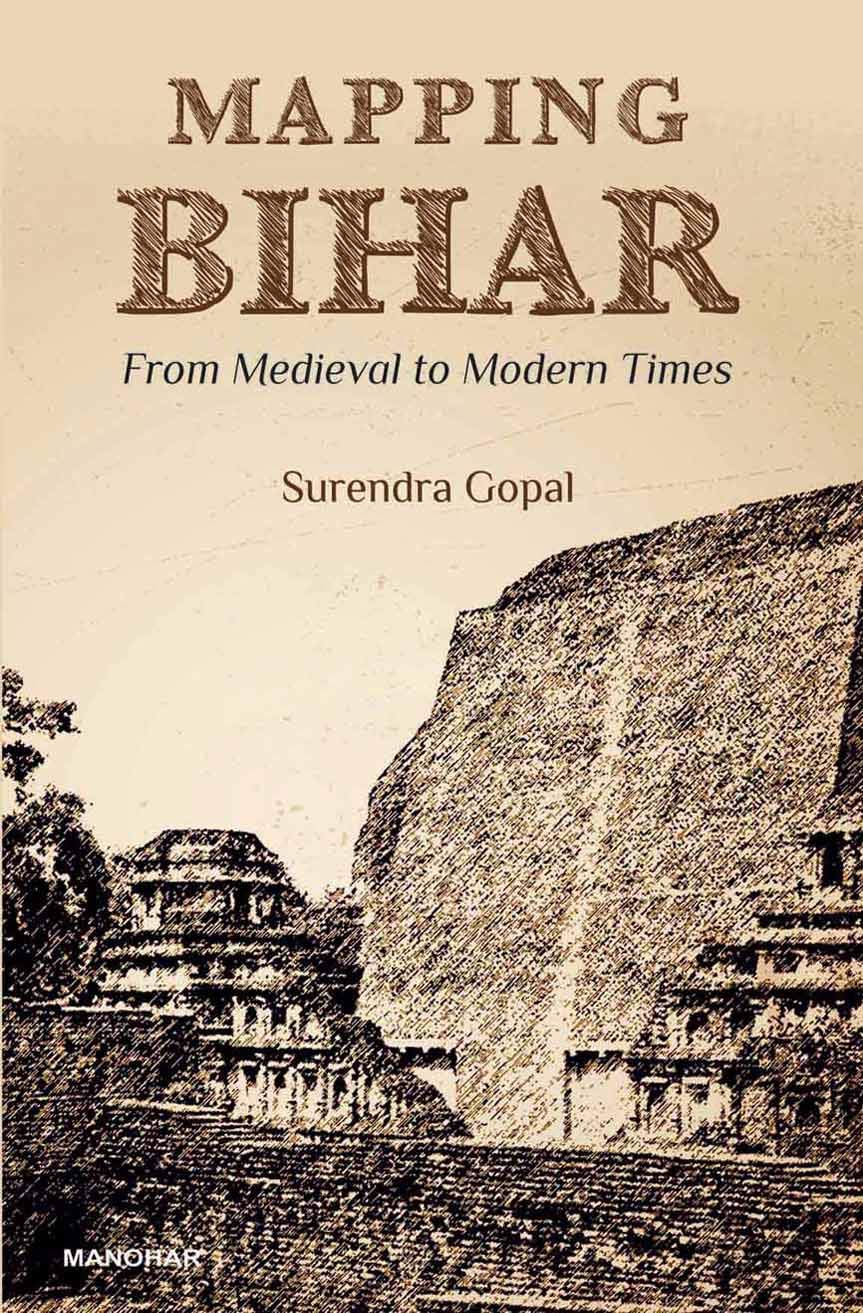 MAPPING BIHAR: FROM MEDIEVAL TO MODERN TIMES