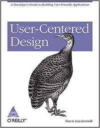USER-CENTERED DESIGN: A DEVELOPER'S GUIDE TO BUILDING USER-FRIENDLY APPLICATIONS