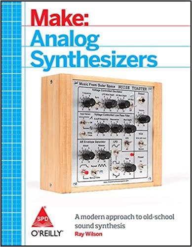 MAKE: ANALOG SYNTHESIZERS - MAKE ELECTRONIC SOUNDS THE SYNTH-DIY WAY
