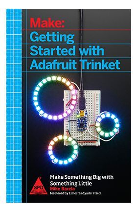 Make: Getting Started with Adafruit Trinket - 15 Projects with the Low-Cost AVR ATtiny85 Board