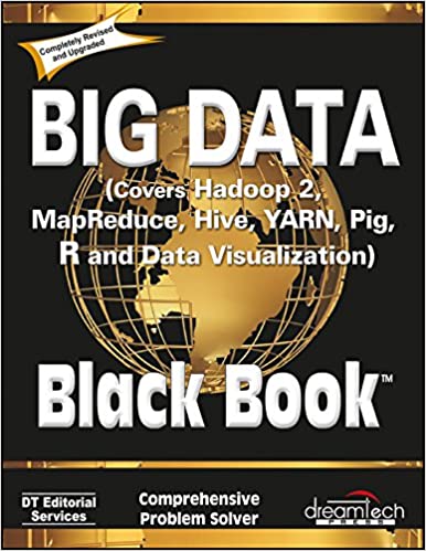 BIG DATA, BLACK BOOK: COVERS HADOOP 2, MAPREDUCE, HIVE, YARN, PIG, R AND DATA VISUALIZATION  | E | K