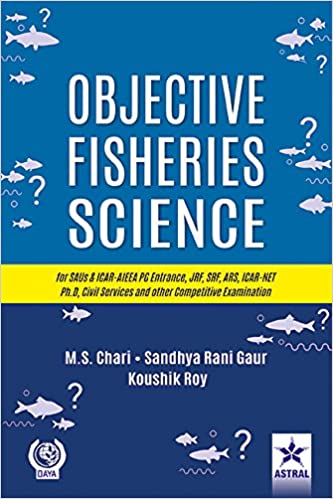 Objective Fisheries Science for SAUs & ICAR-AIEEA PG Entrance, JRF, SRF, ARS, ICAR-NET Ph.D, Civil Services and other Competitive Examination