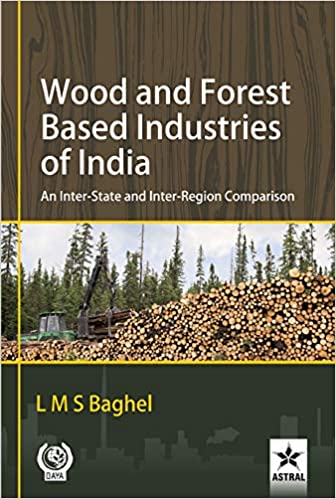 Wood and Forest Based Industries of India: An Inter-State and Inter-Region Comparison