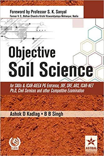 OBJECTIVE SOIL SCIENCE FOR SAUS AND ICAR-AIEEA PG ENTRANCE, JRF, SRF, ARS, ICAR-NET PH.D, CIVIL SERVICES AND OTHER COMPETITIVE EXAMINATION