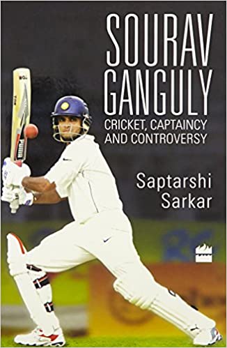 Sourav Ganguly: Cricket, Captaincy and Controversy