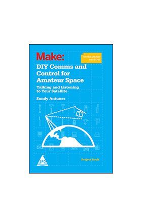 Make: Diy Comms And Control For Amateur Space - Talking and Listening to Your Satellite