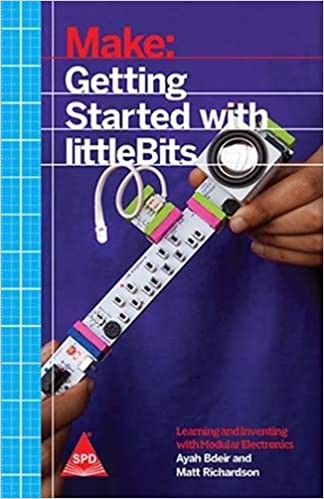 Make: Getting Started with littlebits - Prototyping and Inventing with Modular Electronics