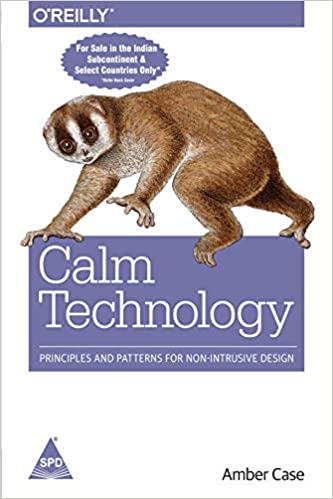Calm Technology: Principles and Patterns for Non-Intrusive Design