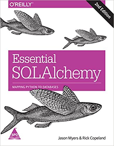 ESSENTIAL SQLALCHEMY: MAPPING PYTHON TO DATABASES, SECOND EDITION