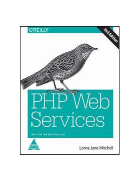 PHP Web Services: APIs for the Modern Web, Second Edition