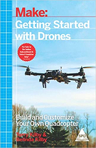 Make: Getting Started with Drones - Build and Customize Your Own Quadcopter