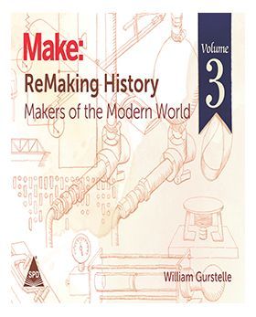 MAKE: REMAKING HISTORY - MAKERS OF THE MODERN WORLD, VOLUME 3