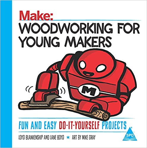 Make: Woodworking for Young Makers - Fun and Easy Do-It-Yourself Projects