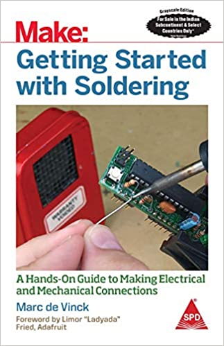 MAKE: GETTING STARTED WITH SOLDERING - A HANDS-ON GUIDE TO MAKING ELECTRICAL AND MECHANICAL CONNECTIONS