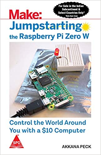 Make: Jumpstarting the Raspberry Pi Zero W - Control the World Around You with a $10 Computer
