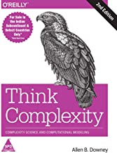 THINK COMPLEXITY: COMPLEXITY SCIENCE AND COMPUTATIONAL MODELING, SECOND EDITION