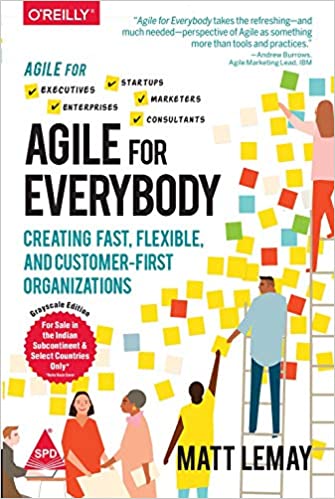 Agile for Everybody: Creating Fast, Flexible, and Customer-First Organizations