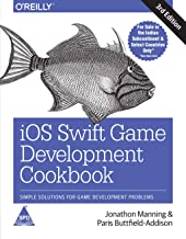 IOS SWIFT GAME DEVELOPMENT COOKBOOK: SIMPLE SOLUTIONS FOR GAME DEVELOPMENT PROBLEMS, THIRD EDITION