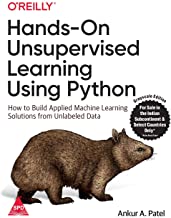HANDS-ON UNSUPERVISED LEARNING USING PYTHON: HOW TO BUILD APPLIED MACHINE LEARNING SOLUTIONS FROM UNLABELED DATA