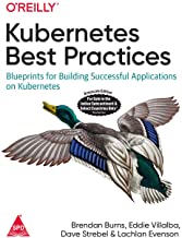 KUBERNETES BEST PRACTICES: BLUEPRINTS FOR BUILDING SUCCESSFUL APPLICATIONS ON KUBERNETES