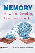 Memory How to Develop, Train, and Use It