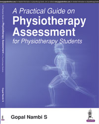 A PRACTICAL GUIDE ON PHYSIOTHERAPY ASSESSMENT FOR PHYSIOTERHAPY STUDENTS