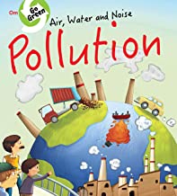 ENVIRONMENT  ENCYCLOPEDIA : AIR WATER AND NOISE POLLUTION (GO GREEN)