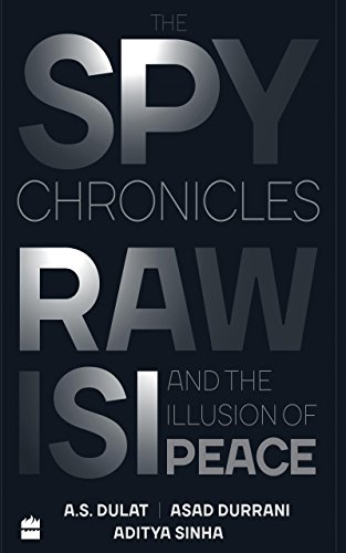 THE SPY CHRONICLES RAW ISI AND THE ILLUSIONS OF PEACE