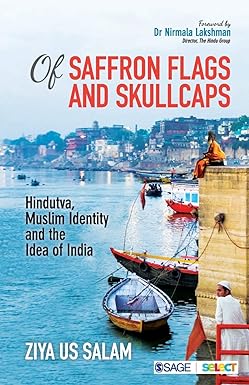 Of Saffron Flags and Skullcaps: Hindutva, Muslim Identity and the Idea of India