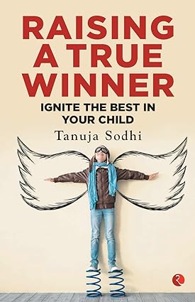 RAISING A TRUE WINNER: IGNITE THE BEST IN YOUR CHILD 