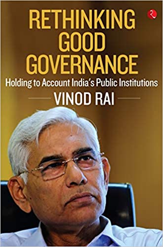 RETHINKING GOOD GOVERNANCE: HOLDING TO ACCOUNT INDIAâ'S PUBLIC INSTITUTIONS