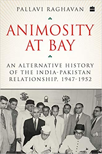 Animosity at Bay: An Alternative History of the IndiaPakistan Relationship, 1947 to 1952
