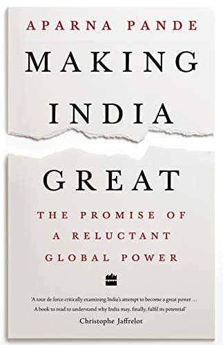 MAKING INDIA GREAT: THE PROMISE OF A RELUCTANT GLOBAL POWER