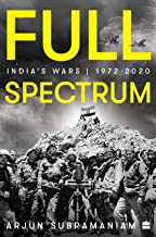 FULL SPECTRUM: INDIA'S WARS, 1972-2020